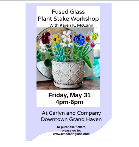 Fused Glass Plant Stake Workshop-May 31-Grand Haven 4pm-6pm